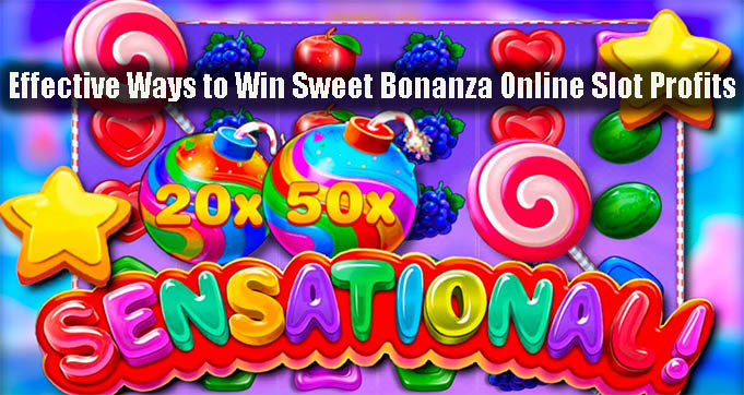 Effective Ways to Win Sweet Bonanza Online Slot Profits