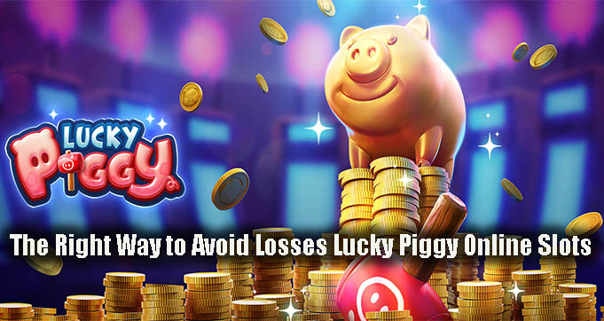 The Right Way to Avoid Losses Lucky Piggy Online Slots